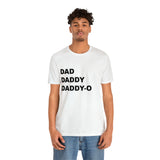 Dad. Dad. Daddy-O. - Unisex Jersey Short Sleeve Tee