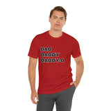 Dad. Dad. Daddy-O. - Unisex Jersey Short Sleeve Tee