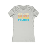 Drunk and Ready to Talk Politics - Women's Favorite Tee