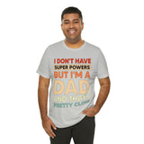 I Don't Have Super Powers Dad - Unisex Jersey Short Sleeve Tee